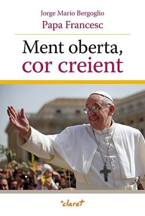 MENT OBERTA, COR CREIENT | 9788498467680 | PAPA FRANCESC | Llibreria Drac - Librería de Olot | Comprar libros en catalán y castellano online