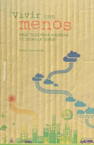 VIVIR CON MENOS: MANUAL ECOLÓGICO PARA AHORRAR Y CUIDAR LA TIERRA  | 9788484596820 | MORO, MIGUEL | Llibreria Drac - Librería de Olot | Comprar libros en catalán y castellano online
