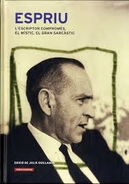 ESPRIU: L'ESCRIPTOR COMPROMÈS, EL MÍSTIC, EL GRAN SARCÀSTIC | 9788415863717 | GUILLAMON, JULIA | Llibreria Drac - Librería de Olot | Comprar libros en catalán y castellano online