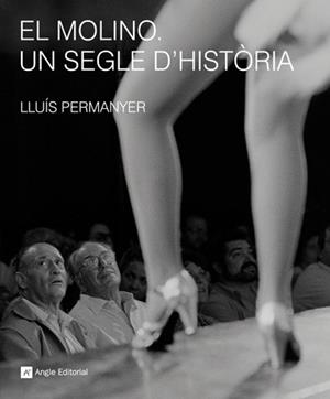 MOLINO, EL. UN SEGLE D'HISTORIA | 9788492758210 | PERMANYER, LLUIS | Llibreria Drac - Librería de Olot | Comprar libros en catalán y castellano online