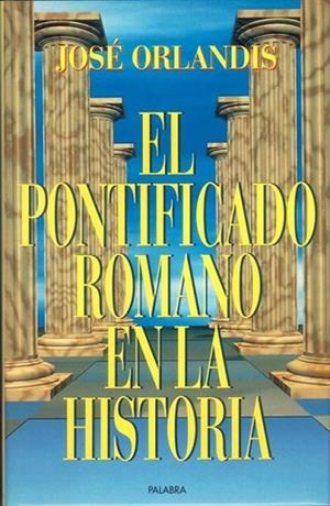 PONTIFICADO ROMANO EN LA HISTORIA, EL | 9788482391229 | ORLANDIS, JOSE | Llibreria Drac - Llibreria d'Olot | Comprar llibres en català i castellà online