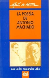 POESIA DE ANTONIO MACHADO, LA.GUIA DE LECTURA | 9788446006138 | FERNANDEZ LOBO | Llibreria Drac - Librería de Olot | Comprar libros en catalán y castellano online