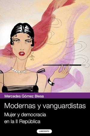 MODERNAS Y VANGUARDISTAS. MUJER Y DEMOCRACIA EN LA II REPUBL | 9788484833222 | GOMEZ, MERCEDES | Llibreria Drac - Librería de Olot | Comprar libros en catalán y castellano online