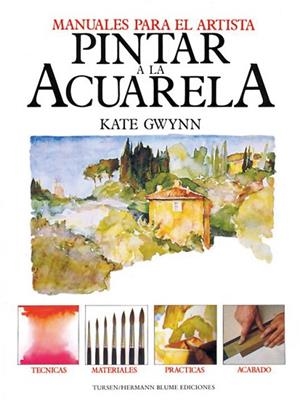 PINTAR A LA ACUARELA.MANUALES PARA EL ARTISTA | 9788487756528 | GWYNN, KATE | Llibreria Drac - Librería de Olot | Comprar libros en catalán y castellano online