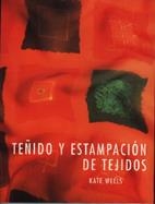 TEÑIDO Y ESTAMPACION DE TEJIDOS | 9788486673741 | WELLS, KATE | Llibreria Drac - Librería de Olot | Comprar libros en catalán y castellano online