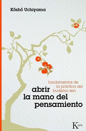 ABRIR LA MANO DEL PENSAMIENTO | 9788472457317 | UCHIYAMA, KOSHO | Llibreria Drac - Llibreria d'Olot | Comprar llibres en català i castellà online
