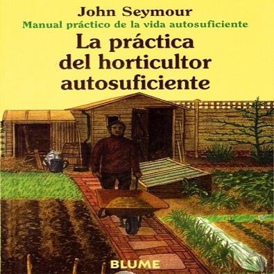 PRACTICA DEL HORTICULTOR AUTOSUFICIENTE,LA | 9788480761659 | SEYMOUR,JOHN | Llibreria Drac - Llibreria d'Olot | Comprar llibres en català i castellà online
