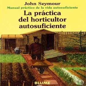 PRACTICA DEL HORTICULTOR AUTOSUFICIENTE,LA | 9788480761659 | SEYMOUR,JOHN | Llibreria Drac - Llibreria d'Olot | Comprar llibres en català i castellà online