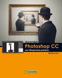 APRENDER PHOTOSHOP CC CON 100 EJERCICIOS PRACTICOS | 9788426720894 | MEDIAACTIVE | Llibreria Drac - Llibreria d'Olot | Comprar llibres en català i castellà online