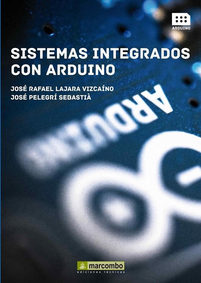 SISTEMAS INTEGRADOS CON ARDUINO | 9788426720931 | LAJARA, JOSE RAFAEL; PELEGRI, JOSE | Llibreria Drac - Librería de Olot | Comprar libros en catalán y castellano online