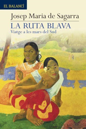 RUTA BLAVA, LA (VIATGE ALES MARS DEL SUD) | 9788429763409 | DE SAGARRA, JOSEP MARIA | Llibreria Drac - Librería de Olot | Comprar libros en catalán y castellano online