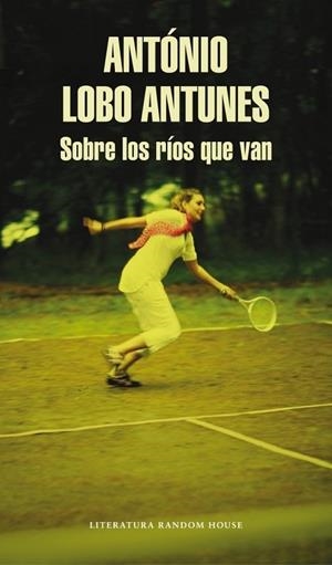 SOBRE LOS RÍOS QUE VAN | 9788439727798 | LOBO ANTUNES, ANTONIO | Llibreria Drac - Llibreria d'Olot | Comprar llibres en català i castellà online