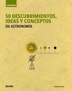 50 DESCUBRIMIENTOS, IDEAS Y CONCEPTOS EN ASTRONOMÍA | 9788498017236 | FRESSIN, FRANÇOIS | Llibreria Drac - Librería de Olot | Comprar libros en catalán y castellano online