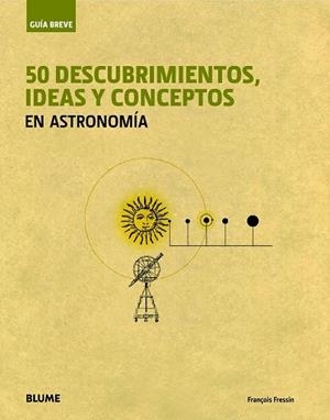 50 DESCUBRIMIENTOS, IDEAS Y CONCEPTOS EN ASTRONOMÍA | 9788498017236 | FRESSIN, FRANÇOIS | Llibreria Drac - Librería de Olot | Comprar libros en catalán y castellano online