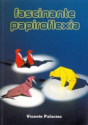 FASCINANTE PAPIROFLEXIA | 9788472102620 | PALACIOS,VICENTE | Llibreria Drac - Llibreria d'Olot | Comprar llibres en català i castellà online