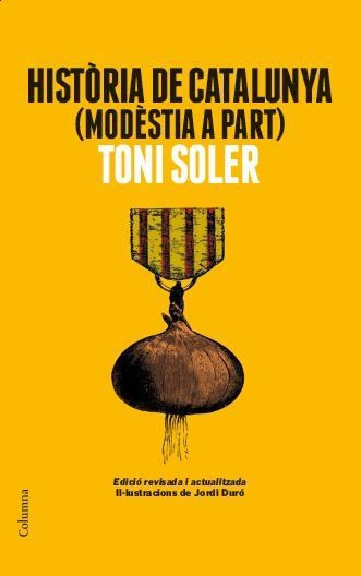 HISTÒRIA DE CATALUNYA MODÈSTIA A PART | 9788466418225 | SOLER, TONI | Llibreria Drac - Llibreria d'Olot | Comprar llibres en català i castellà online