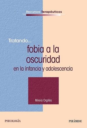 TRATANDO FOBIA A LA OSCURIDAD EN LA INFANCIA Y ADOLESCENCIA | 9788436831054 | ORGILES, MIREIA | Llibreria Drac - Librería de Olot | Comprar libros en catalán y castellano online