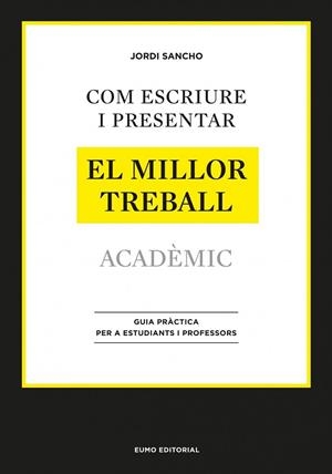 COM ESCRIURE I PRESENTAR EL MILLOR TREBALL ACADÈMIC | 9788497664998 | SANCHO, JORDI | Llibreria Drac - Librería de Olot | Comprar libros en catalán y castellano online