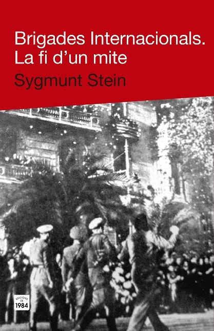 BRIGADES INTERNACIONALS. LA FI D'UN MITE | 9788415835271 | STEIN, SYGMUNT | Llibreria Drac - Librería de Olot | Comprar libros en catalán y castellano online