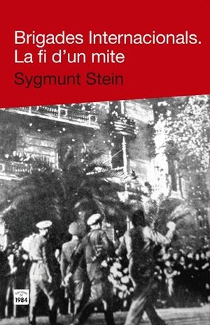 BRIGADES INTERNACIONALS. LA FI D'UN MITE | 9788415835271 | STEIN, SYGMUNT | Llibreria Drac - Librería de Olot | Comprar libros en catalán y castellano online