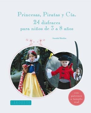 PRINCESAS PIRATAS Y CÍA. 24 DISFRACES PARA NIÑOS DE 3 A 8 AÑOS | 9788415785101 | BENILAN, ANNABEL | Llibreria Drac - Llibreria d'Olot | Comprar llibres en català i castellà online