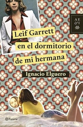 LEIF GARRETT EN EL DORMITORIO DE MI HERMANA | 9788408124726 | ELGUERO, IGNACIO | Llibreria Drac - Librería de Olot | Comprar libros en catalán y castellano online
