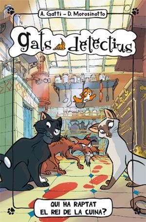 QUI HA RAPTAT EL REI DE LA CUINA? (GATS DETECTIUS 1) | 9788424650971 | GATTI, ALESSANDRO/ ; MOROSINOTTO, DAVIDE | Llibreria Drac - Librería de Olot | Comprar libros en catalán y castellano online