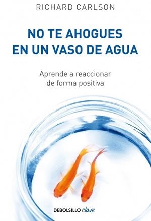 NO TE AHOGUES EN UN VASO DE AGUA | 9788499082677 | CARLSON, RICHARD | Llibreria Drac - Librería de Olot | Comprar libros en catalán y castellano online