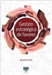 GESTION ESTRATEGICA DE FAVORES | 9788494122958 | URRUTIA, IGNACIO | Llibreria Drac - Llibreria d'Olot | Comprar llibres en català i castellà online