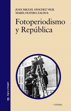 FOTOPERIODISMO Y REPÚBLICA | 9788437632346 | SÁNCHEZ, JUAN MIGUEL ; OLIVERA, MARÍA | Llibreria Drac - Librería de Olot | Comprar libros en catalán y castellano online