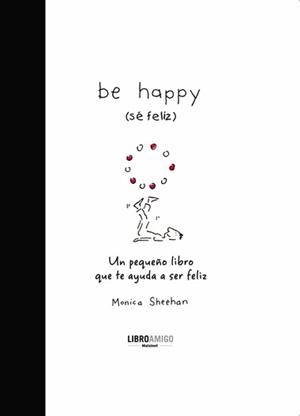 BE HAPPY (SÉ FELIZ) | 9788496708396 | SHEEHAN, MONICA | Llibreria Drac - Llibreria d'Olot | Comprar llibres en català i castellà online
