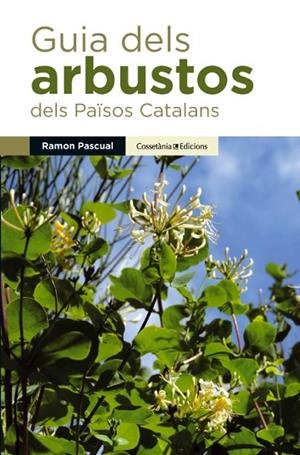 GUIA DELS ARBUSTOS DELS PAÏSOS CATALANS | 9788490341971 | PASCUAL, RAMON | Llibreria Drac - Librería de Olot | Comprar libros en catalán y castellano online