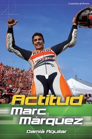 ACTITUD MARC MÁRQUEZ (CAT) | 9788490342251 | AGUILAR, DAMIÀ | Llibreria Drac - Librería de Olot | Comprar libros en catalán y castellano online
