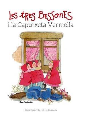TRES BESSONES I LA CAPUTXETA VERMELLA, LES | 9788415695677 | CAPDEVILA, ROSER; COMPANY, MERCÈ | Llibreria Drac - Librería de Olot | Comprar libros en catalán y castellano online