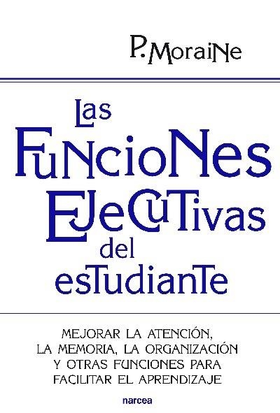 FUNCIONES EJECUTIVAS DEL ESTUDIANTE, LAS | 9788427719699 | MORAINE, PAULA | Llibreria Drac - Librería de Olot | Comprar libros en catalán y castellano online