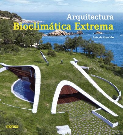 ARQUITECTURA BIOCLIMÁTICA EXTREMA | 9788415829553 | GARRIDO, LUIS DE  | Llibreria Drac - Librería de Olot | Comprar libros en catalán y castellano online