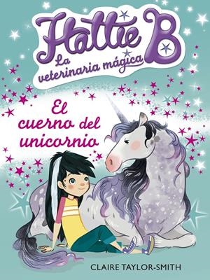 HATTIE B. LA VETERINARIA MÁGICA 2. EL CUERNO DEL UNICORNIO | 9788420416748 | TAYLOR-SMITH, CLAIRE | Llibreria Drac - Llibreria d'Olot | Comprar llibres en català i castellà online