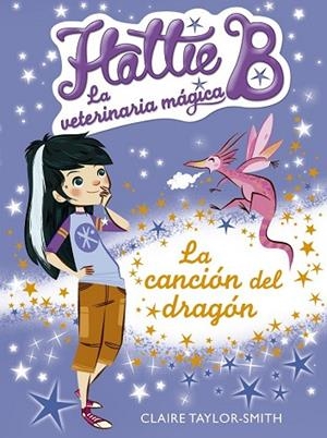 HATTIE B. LA VETERINARIA MÁGIA 1. LA CANCIÓN DEL DRAGÓN | 9788420416731 | TAYLOR-SMITH, CLAIRE | Llibreria Drac - Llibreria d'Olot | Comprar llibres en català i castellà online