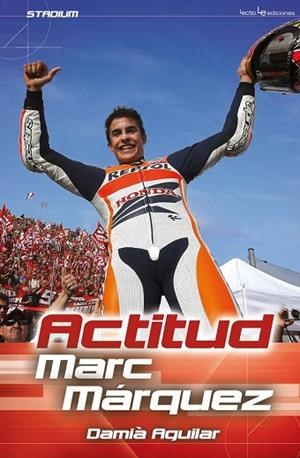 ACTITUD MARC MÁRQUEZ (CAST) | 9788416012145 | AGUILAR, DAMIÀ | Llibreria Drac - Librería de Olot | Comprar libros en catalán y castellano online
