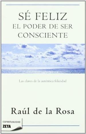 SE FELIZ. EL PODER DE SER CONSCIENTE | 9788498723076 | DE LA ROSA, RAUL | Llibreria Drac - Librería de Olot | Comprar libros en catalán y castellano online