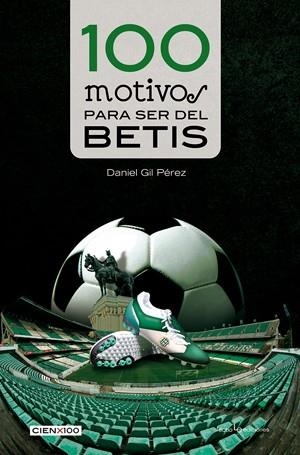 100 MOTIVOS PARA SER DEL BETIS | 9788416012077 | GIL PÉREZ , DANIEL | Llibreria Drac - Llibreria d'Olot | Comprar llibres en català i castellà online