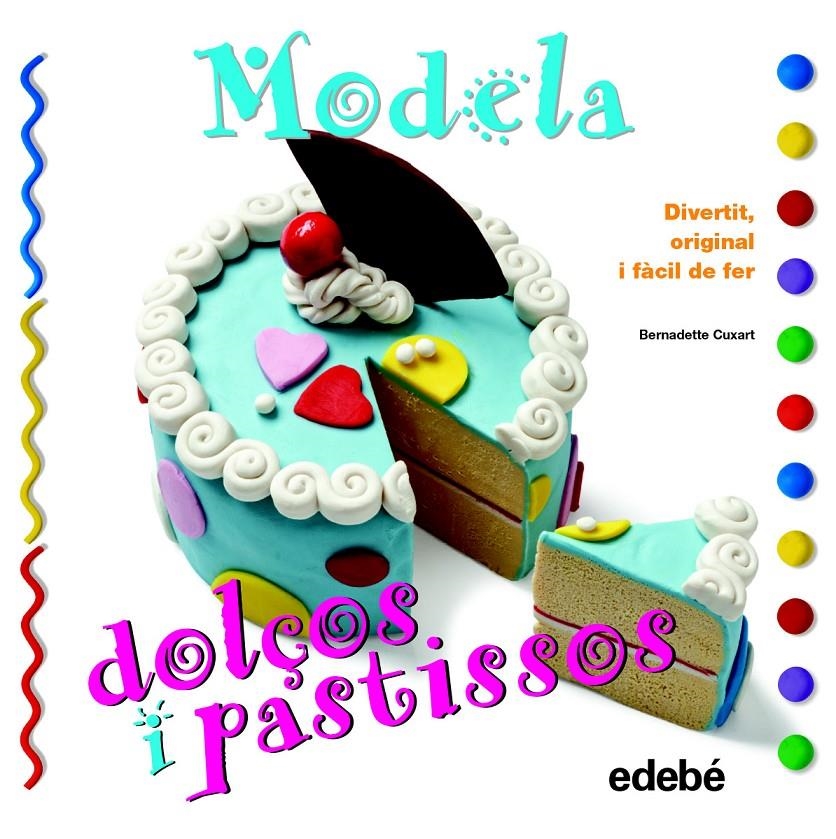 MODELA DOLÇOS I PASTISSOS | 9788468311630 | CUXART, BERNADETTE | Llibreria Drac - Librería de Olot | Comprar libros en catalán y castellano online