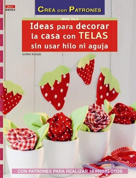 IDEAS PARA DECORAR LA CASA CON TELAS SIN USAR HILO Y AGUJA | 9788498743838 | KLUGER, KATRIN | Llibreria Drac - Librería de Olot | Comprar libros en catalán y castellano online