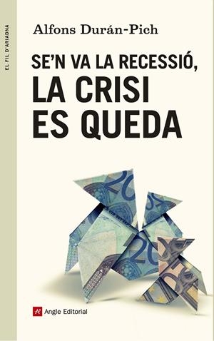 SE'N VA LA RECESSIÓ, LA CRISI ES QUEDA | 9788415695707 | DURÁN-PICH, ALFONS | Llibreria Drac - Librería de Olot | Comprar libros en catalán y castellano online