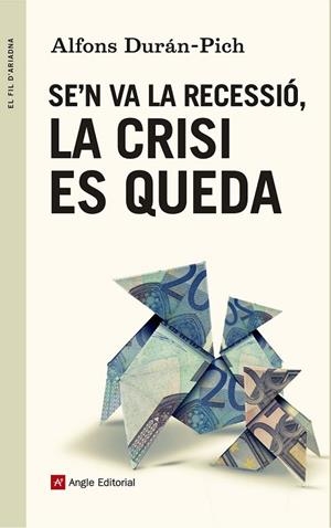SE'N VA LA RECESSIÓ, LA CRISI ES QUEDA | 9788415695707 | DURÁN-PICH, ALFONS | Llibreria Drac - Librería de Olot | Comprar libros en catalán y castellano online