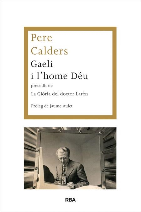 GAELI I L'HOME DÉU PRECEDIT DE LA GLÒRIA DEL DOCTOR LARÉN | 9788482646787 | CALDERS, PERE | Llibreria Drac - Librería de Olot | Comprar libros en catalán y castellano online