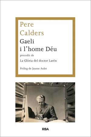 GAELI I L'HOME DÉU PRECEDIT DE LA GLÒRIA DEL DOCTOR LARÉN | 9788482646787 | CALDERS, PERE | Llibreria Drac - Librería de Olot | Comprar libros en catalán y castellano online