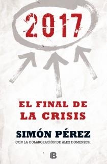 2017. EL FINAL DE LA CRISIS | 9788466655071 | PÉREZ, SIMÓN; DOMENECH, ALEX | Llibreria Drac - Librería de Olot | Comprar libros en catalán y castellano online
