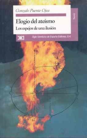 ELOGIO DEL ATEISMO.LOS ESPEJOS DE UNA ILUSION | 9788432308765 | PUENTE OJEA, GONZALO | Llibreria Drac - Librería de Olot | Comprar libros en catalán y castellano online