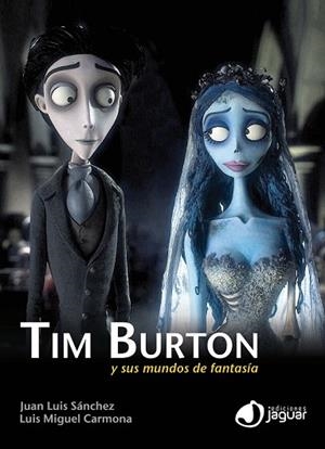 TIM BURTON Y SUS MUNDOS DE FANTASIA | 9788415116349 | SÁNCHEZ, JUAN LUIS; CARMONA, LUIS MIGUEL | Llibreria Drac - Llibreria d'Olot | Comprar llibres en català i castellà online